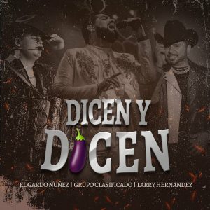 Dicen Y Dicen: Grupo Clasificado, Edgardo Nunez, Larry Hernández – Dicen Y Dicen